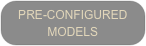 PRE-CONFIGURED
MODELS